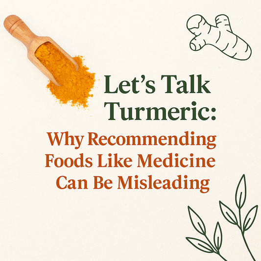 Let’s Talk Turmeric: Why Recommending Foods Like Medicine Can Be Misleading