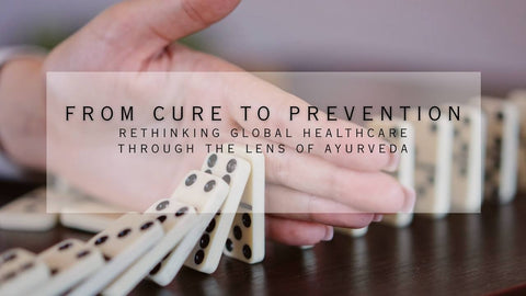 From Cure to Prevention: Rethinking Global Healthcare Through the Lens of Ayurveda