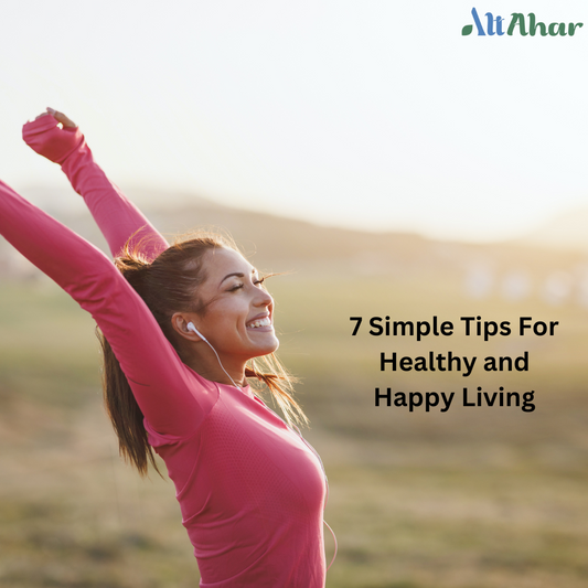 7 Simple Tips For Healthy and Happy Living