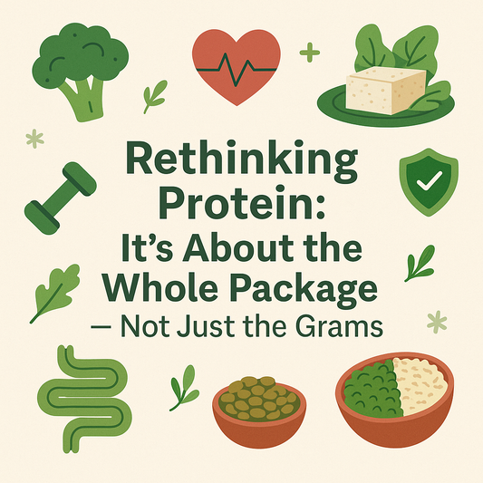 Rethinking Protein: It’s About the Whole Package — Not Just the Grams 🌱💪