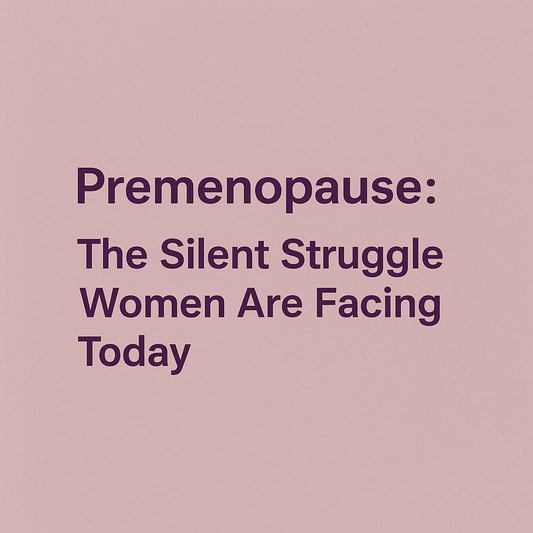 Premenopause: The Silent Struggle Women Are Facing Today
