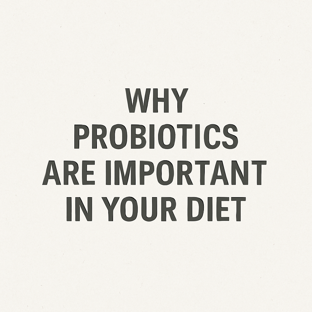 Why Probiotics Are Important in Your Diet