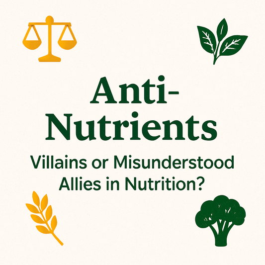 ⚖️ Anti-Nutrients: Villains or Misunderstood Allies in Nutrition?