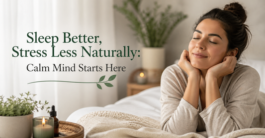 Sleep Better, Stress Less Naturally: Calm Mind Starts Here