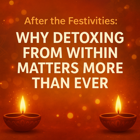 🌿 After the Festivities: Why Detoxing from Within Matters More Than Ever