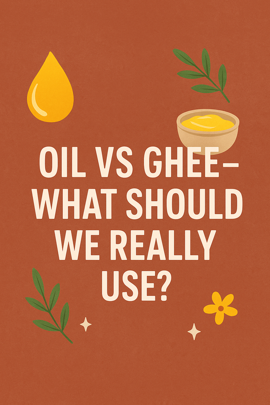Oil vs Ghee – What Should We Really Use?
